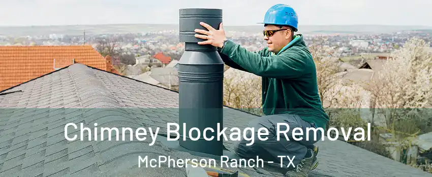 Chimney Blockage Removal McPherson Ranch - TX