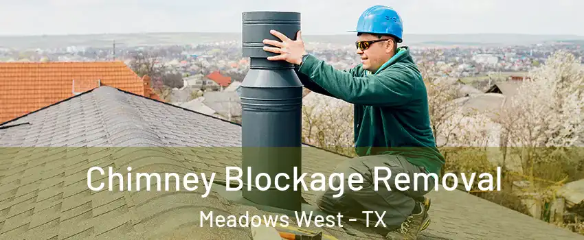 Chimney Blockage Removal Meadows West - TX