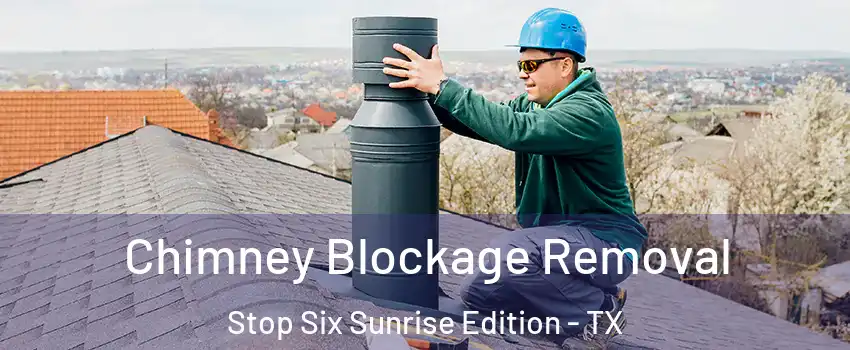Chimney Blockage Removal Stop Six Sunrise Edition - TX