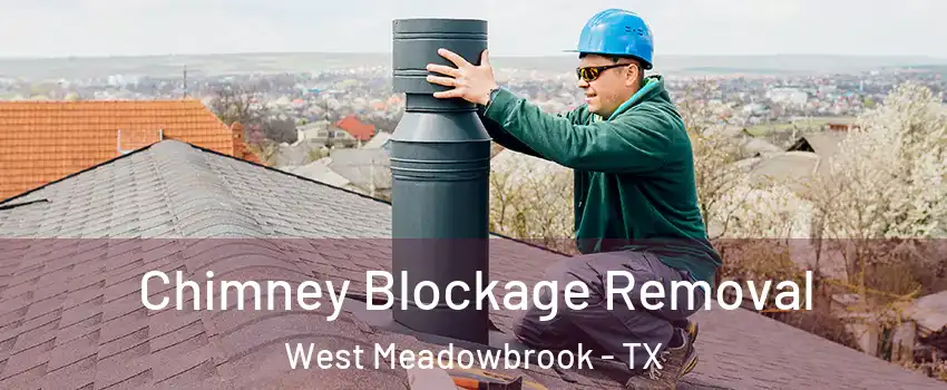 Chimney Blockage Removal West Meadowbrook - TX