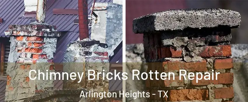 Chimney Bricks Rotten Repair Arlington Heights - TX
