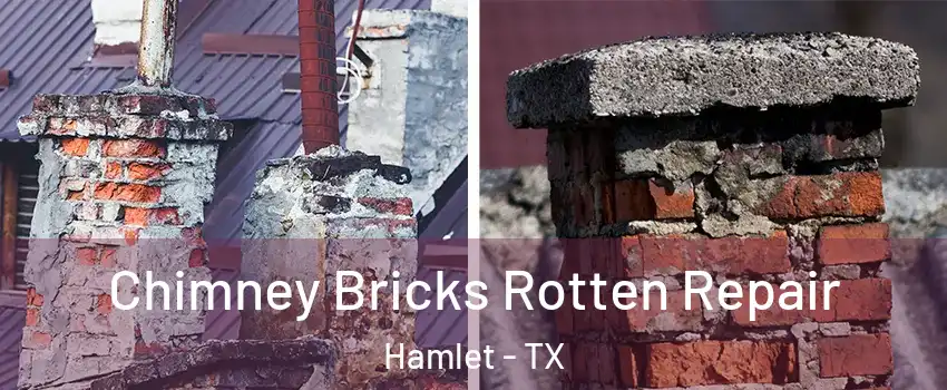 Chimney Bricks Rotten Repair Hamlet - TX