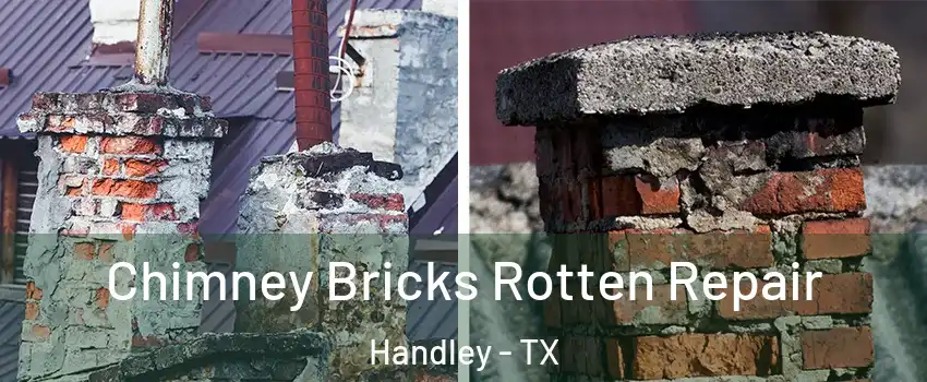Chimney Bricks Rotten Repair Handley - TX