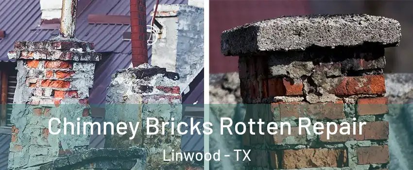 Chimney Bricks Rotten Repair Linwood - TX
