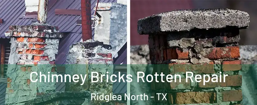 Chimney Bricks Rotten Repair Ridglea North - TX