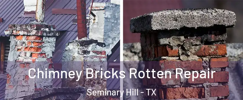 Chimney Bricks Rotten Repair Seminary Hill - TX