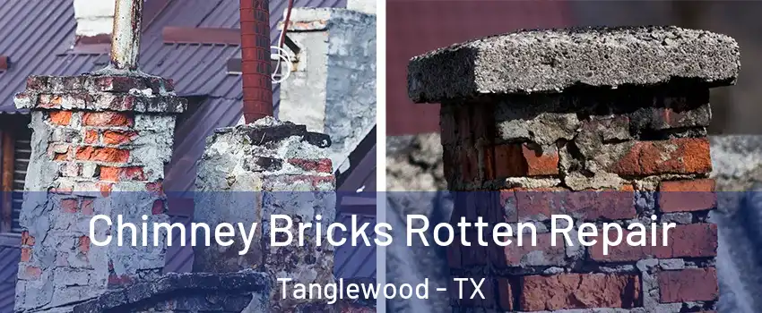 Chimney Bricks Rotten Repair Tanglewood - TX