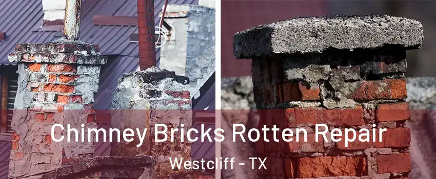 Chimney Bricks Rotten Repair Westcliff - TX