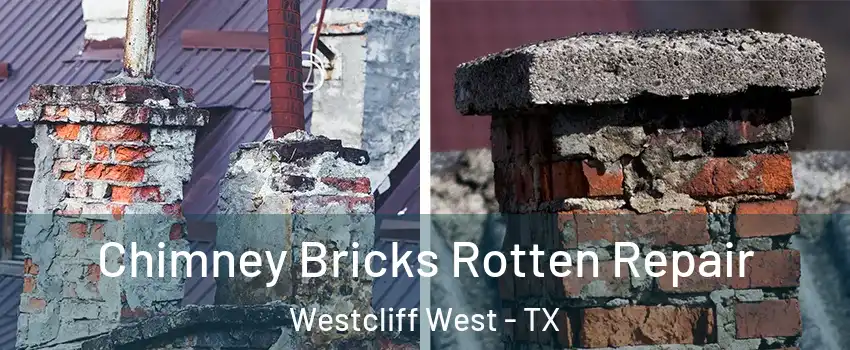 Chimney Bricks Rotten Repair Westcliff West - TX