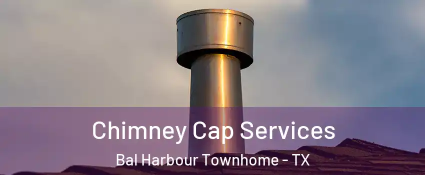 Chimney Cap Services Bal Harbour Townhome - TX