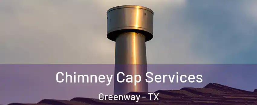 Chimney Cap Services Greenway - TX