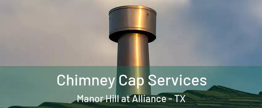 Chimney Cap Services Manor Hill at Alliance - TX