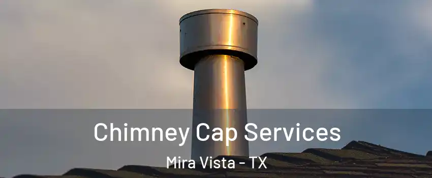 Chimney Cap Services Mira Vista - TX