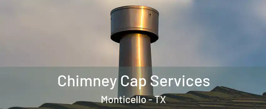Chimney Cap Services Monticello - TX