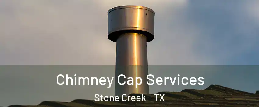Chimney Cap Services Stone Creek - TX
