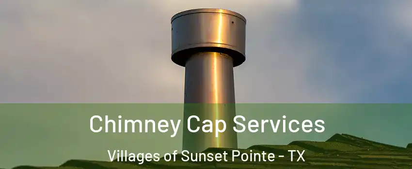 Chimney Cap Services Villages of Sunset Pointe - TX