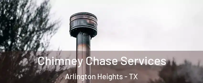 Chimney Chase Services Arlington Heights - TX
