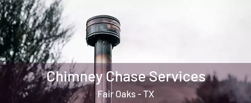 Chimney Chase Services Fair Oaks - TX