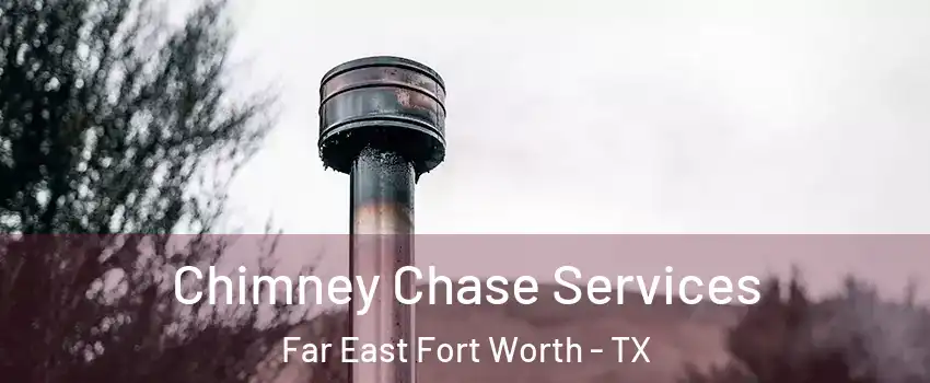 Chimney Chase Services Far East Fort Worth - TX