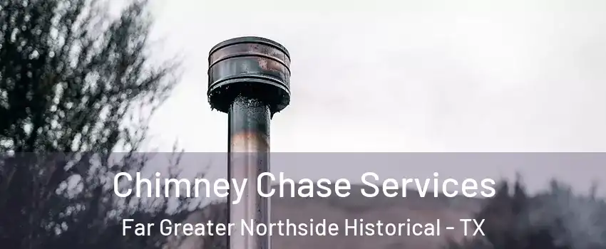 Chimney Chase Services Far Greater Northside Historical - TX