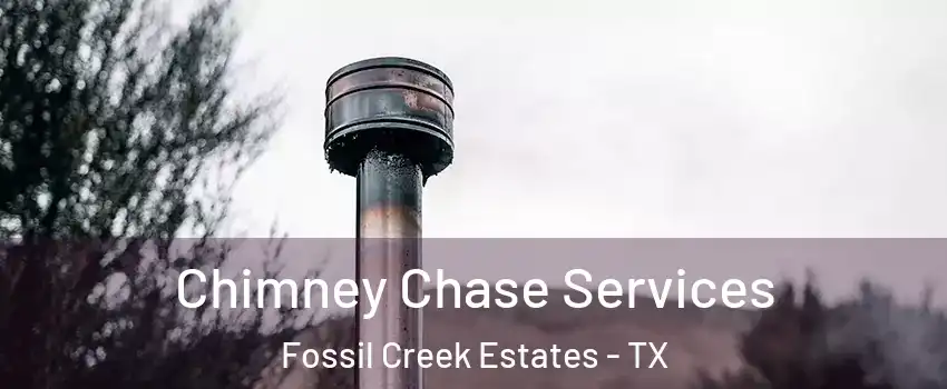 Chimney Chase Services Fossil Creek Estates - TX