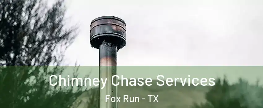 Chimney Chase Services Fox Run - TX