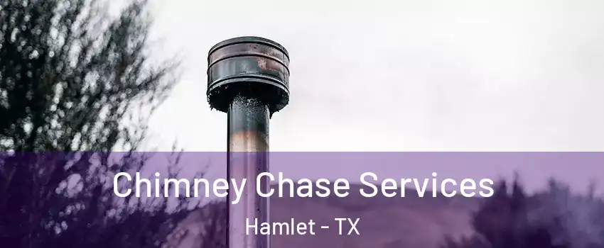 Chimney Chase Services Hamlet - TX