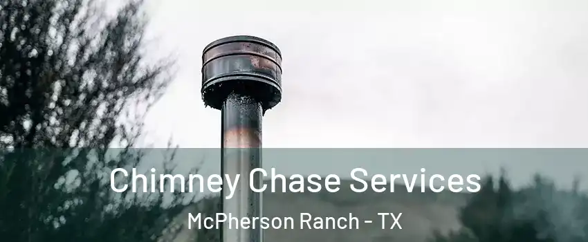 Chimney Chase Services McPherson Ranch - TX