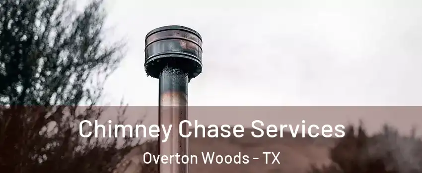 Chimney Chase Services Overton Woods - TX
