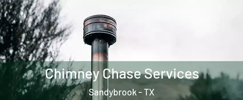 Chimney Chase Services Sandybrook - TX