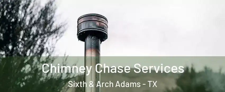 Chimney Chase Services Sixth & Arch Adams - TX
