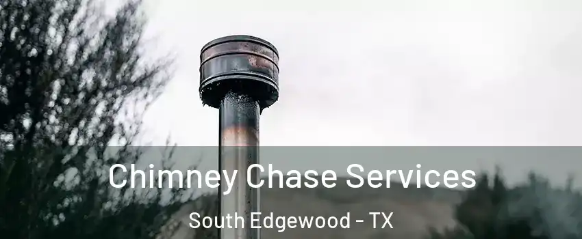 Chimney Chase Services South Edgewood - TX