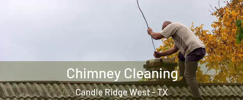 Chimney Cleaning Candle Ridge West - TX
