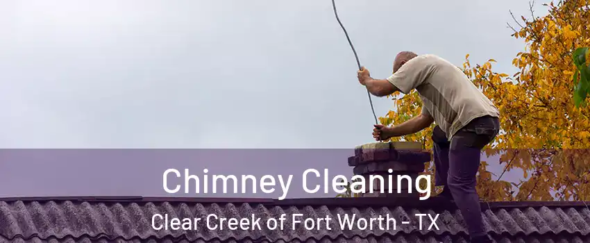 Chimney Cleaning Clear Creek of Fort Worth - TX