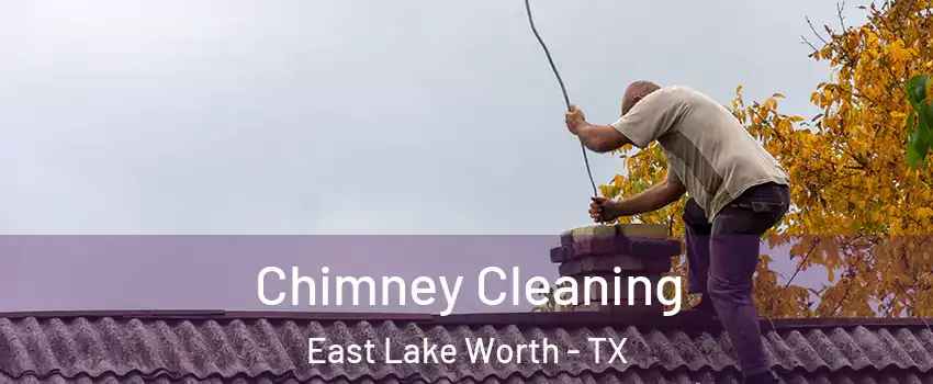 Chimney Cleaning East Lake Worth - TX