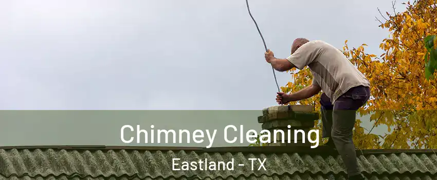 Chimney Cleaning Eastland - TX