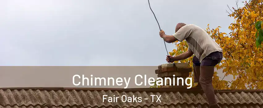Chimney Cleaning Fair Oaks - TX