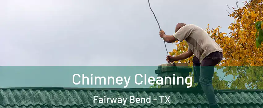 Chimney Cleaning Fairway Bend - TX
