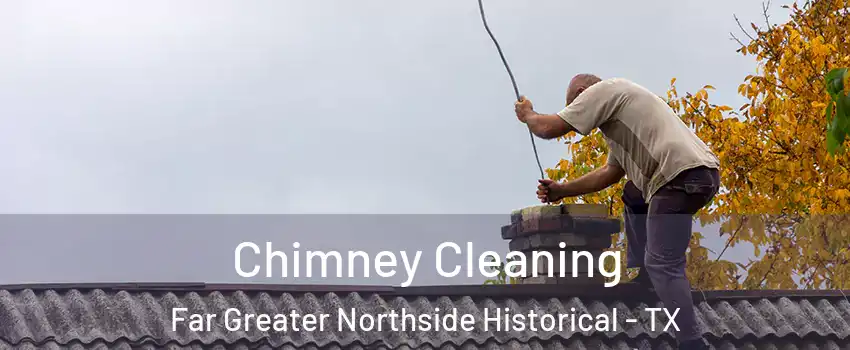 Chimney Cleaning Far Greater Northside Historical - TX