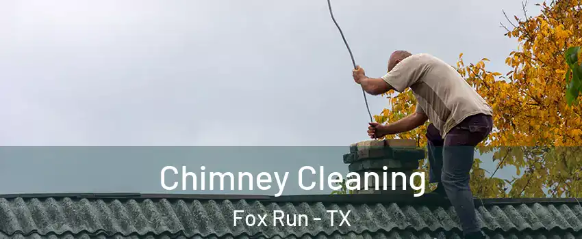Chimney Cleaning Fox Run - TX