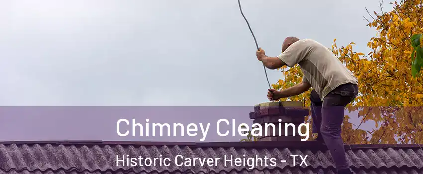 Chimney Cleaning Historic Carver Heights - TX