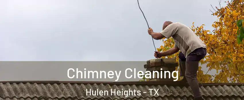 Chimney Cleaning Hulen Heights - TX