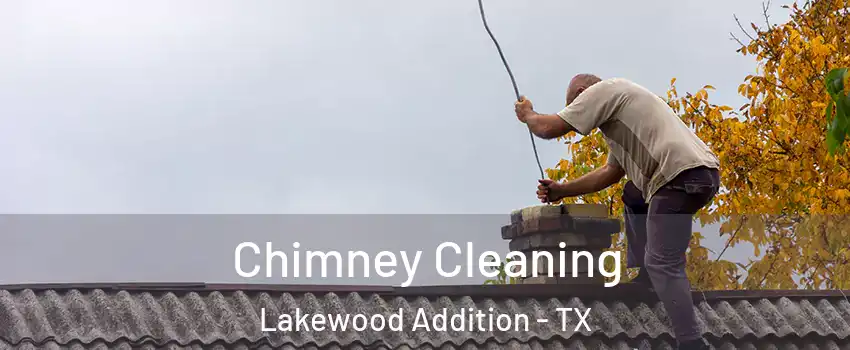 Chimney Cleaning Lakewood Addition - TX