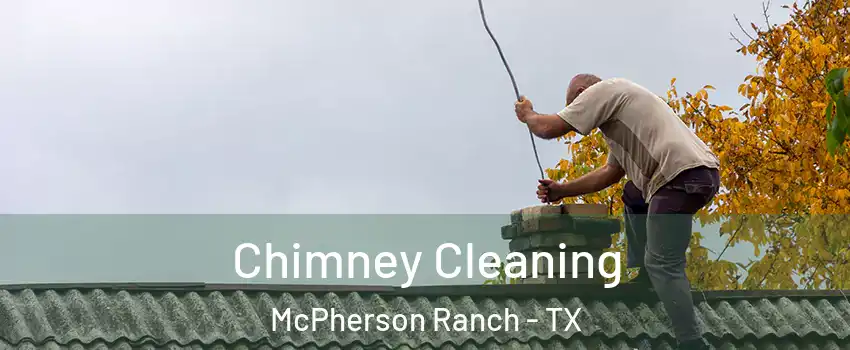 Chimney Cleaning McPherson Ranch - TX