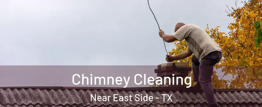 Chimney Cleaning Near East Side - TX