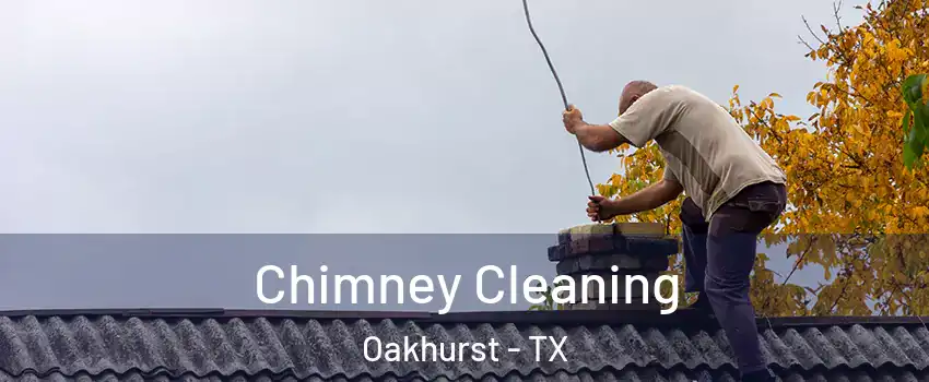 Chimney Cleaning Oakhurst - TX