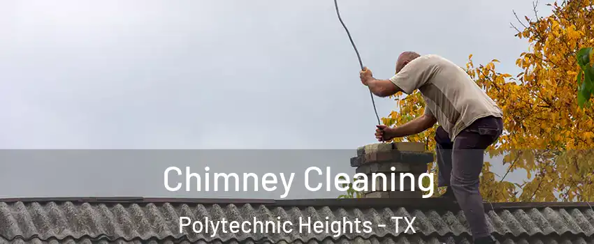 Chimney Cleaning Polytechnic Heights - TX