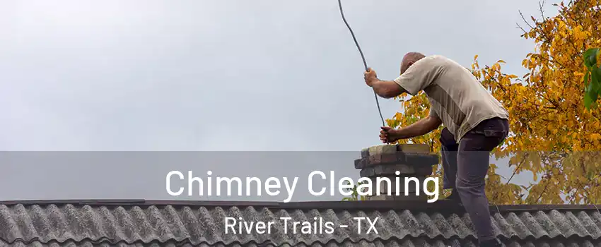 Chimney Cleaning River Trails - TX