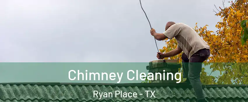 Chimney Cleaning Ryan Place - TX