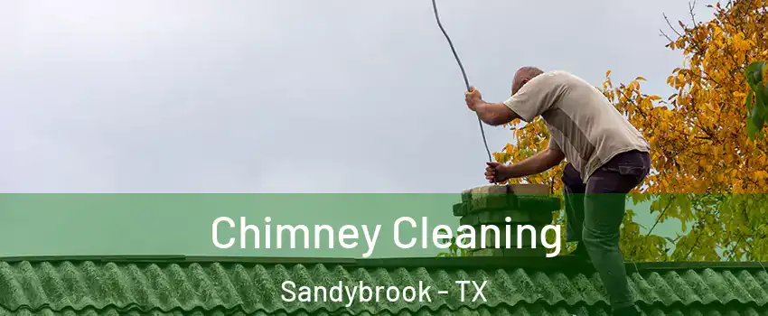 Chimney Cleaning Sandybrook - TX